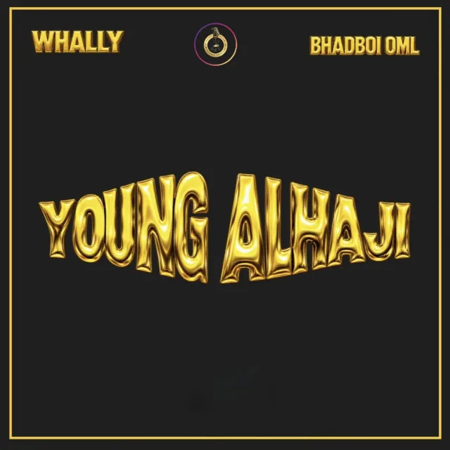 Whally – Young Alhaji ft Bhadboi OML